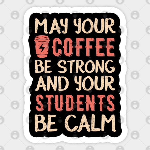 May your coffee be strong and your students be calm Sticker by Mr.Speak